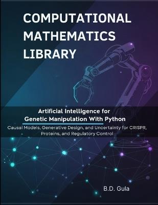 Artificial Intelligence for Genetic Manipulation With Python: Causal Models, Generative Design, and Uncertainty for CRISPR, Proteins, and Regulatory Control - B D Gula - cover