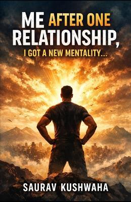 Me After One Relationship, I Got a New Mentality... - Saurav Kushwaha - cover