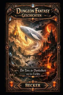Dungeon Fantasy Geschichten I Der Tanz der Dunkelheit und des Lichts: Mystische Kreaturen und ihre erdrückenden Gesänge - Becker - cover
