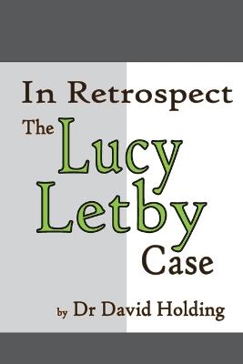 The Lucy Letby Case In Retrospect - David Holding - cover