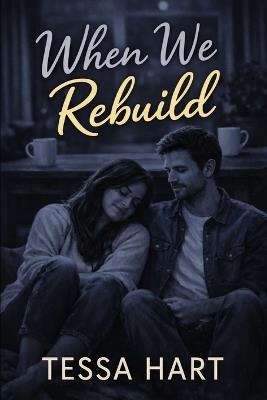 When We Rebuild - Tessa Hart - cover