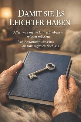 Damit sie es leichter haben: Alles, was meine Hinterbliebenen wissen müssen: Von Bestattungswünschen bis zum digitalen Nachlass - Thomas Eisen - cover