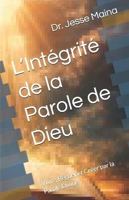L'Intégrité de la Parole de Dieu: Vivre, Régner et Créer par la Parole Divine - Jesse Maina - cover