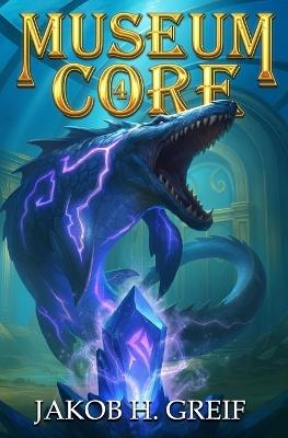 Museum Core - Book Four: A Dungeon Core/LitRPG Apocalypse adventure - Jakob Greif - cover