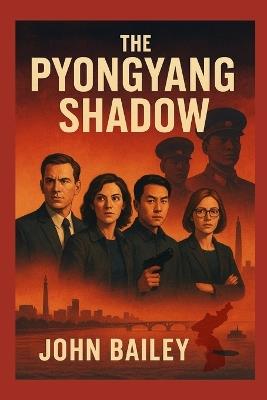 Pyongyang Shadow - John Bailey - cover
