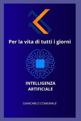 Inteligenza Artificiale Per La Vita Di Tutti I Giorni - Giancarlo Comunale - cover
