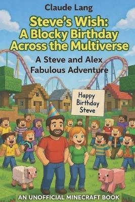 Steve's Wish: A Blocky Birthday Across the Multiverse: A Steve and Alex Fabulous Adventure - Claude Lang - cover