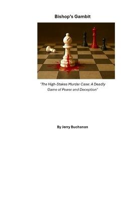Bishop's Gambit (Revised Edition): The High-Stakes Murder Case: A Deadly Game of Power and Deception - Jerry Buchanan - cover