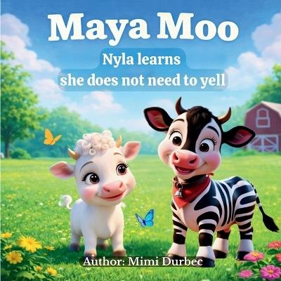 Maya Moo - Nyla Learns she does not need to yell - Mimi Durbec - cover
