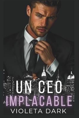 Un CEO Implacable: Romance Spicy para Adultos de enemigos a amantes - Violeta Dark - cover