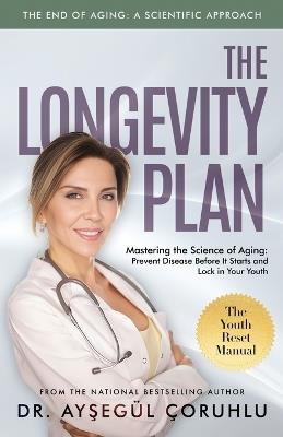 The Longevity Plan: Mastering the Science of Aging: Prevent Disease Before It Starts and Lock in Your Youth - Ayşegül Çoruhlu - cover
