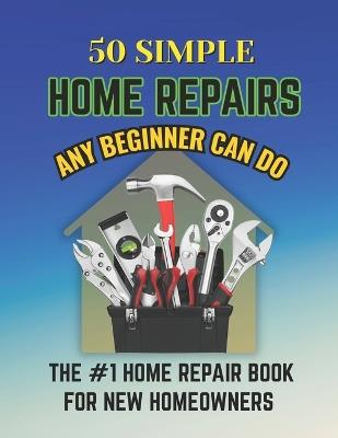 50 Simple Home Repairs Any Beginner Can Do - Gin Trueman - cover