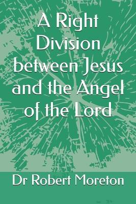A Right Division between Jesus and the Angel of the Lord - Robert Moreton - cover