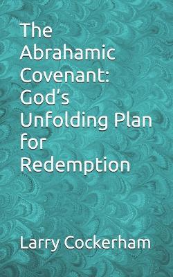 The Abrahamic Covenant: God's Unfolding Plan for Redemption - Larry W Cockerham - cover