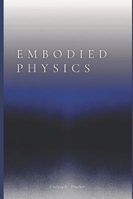 Embodied Physics - Chelsea Thacker - cover