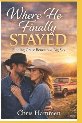 Where He Finally Stayed: Finding Grace Beneath the Big Sky - Chris Hammen - cover