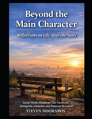 Beyond the Main Character, Reflections on Life After the Story: The Hidden Psychology Behind Why We Think, Feel, and Live Differently Online - Steven Doornbos - cover