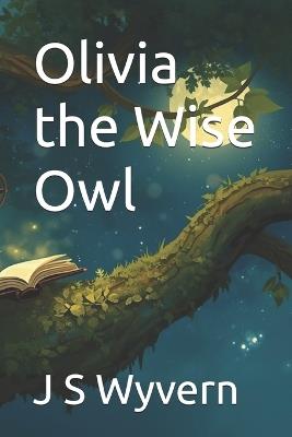Olivia the Wise Owl - J S Wyvern - cover