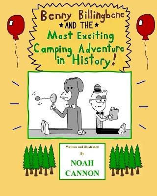 Benny Billingbene and the Most Exciting Camping Adventure in History! - Noah Cannon - cover