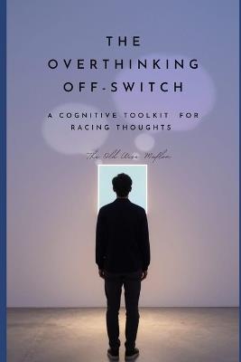 The Overthinking Off-Switch: A Cognitive Toolkit for Racing Thoughts - The Old Wise Muflon - cover
