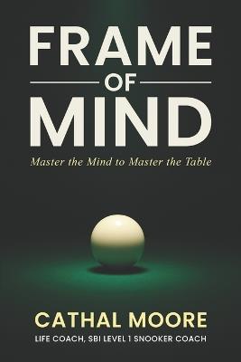 Frame of Mind: Master the Mind to Master the Table - Cathal Moore - cover