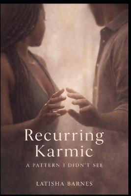 Recurring Karmic: a pattern I didn't see - Latisha Barnes - cover