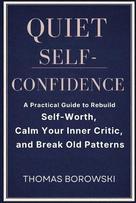 Quiet Confidence: A Practical Guide to Rebuild Self-Worth, Calm Your Inner Critic, and Break Old Patterns - Thomas Borowski - cover
