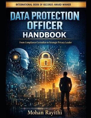 Data Protection Officer Handbook: From Compliance Custodian to Strategic Privacy Leader - Mohan Rayithi - cover