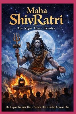 Maha ShivRatri: The Night That Liberates - Sabita Das,Sudip Kumar Das,Dipan Kumar Das - cover