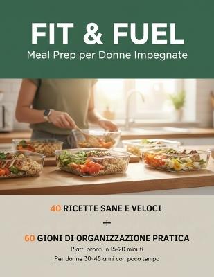 Fit & Fuel: Meal Prep per Donne Impegnate: 40 Ricette Sane e Veloci per Dimagrire e Organizzare la Settimana + 60 Giorni di Piano Pratico - Reset Fit - cover
