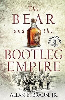 The Bear and the Bootleg Empire: The Garcias 8 - Allan E Braun - cover