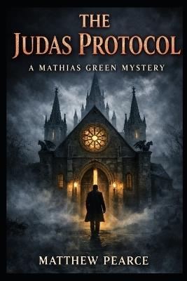 The Judas Protocol: A Mathias Green Mystery - Matthew Pearce - cover