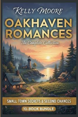Small Town Secrets & Second Chances: The Ultimate Oakhaven Romance Collection (10-Book Bundle) - Kelly Moore - cover