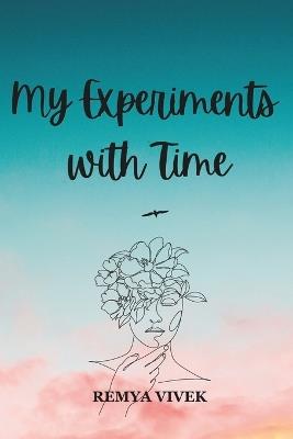 My Experiments with Time: A compilation of blogs about the journey of life and pursuit of happiness - Remya Vivek - cover