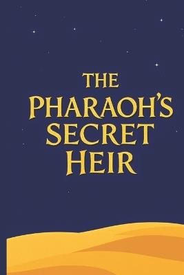 The Pharaoh's Secret Heir: An Ancient Egyptian Fantasy Bloodline, Betrayal & the Falcon Throne - احمد محمود احمدمحمود - cover