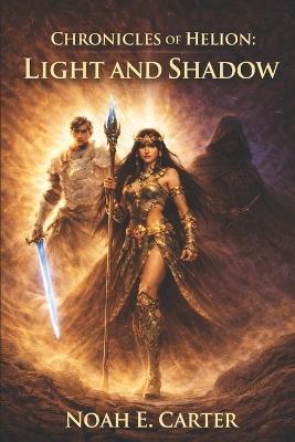 Chronicles of Helion: Light and Shadow - Noah E Carter - cover