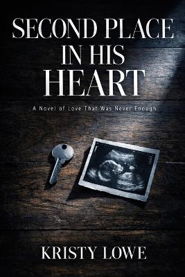 Second Place in His Heart: A Novel of Love That Was Never Enough - Kristy Lowe - cover