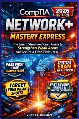 CompTIA Network+ Mastery Express: The Smart, Structured Cram Guide to Strengthen Weak Areas and Secure a First-Time Pass - Victor Cloudman - cover