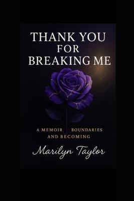 Thank You for Breaking Me: A Memoir of Boundaries and Becoming - Marilyn Taylor - cover
