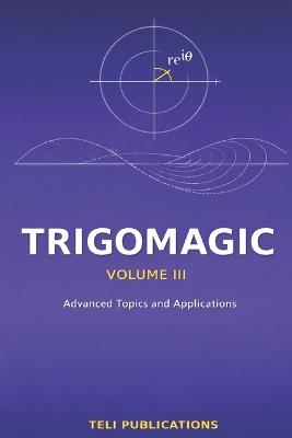 TRIGOMAGIC Volume III: Advanced Topics and Applications - Teli Publications - cover