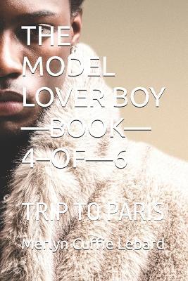 The Model Lover Boy -Book-4-Of-6: Trip to Paris - Merlyn Cuffie Lebard - cover