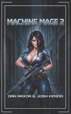 Machine Mage 2: A Science Fantasy Adventure - Josh Kendig,Dan Raxor - cover