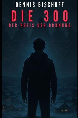 Die 300: Der Preis der Ordnung - Dennis Bischoff - cover