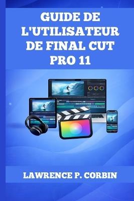 Guide de l'Utilisateur de Final Cut Pro 11 - Lawrence P Corbin - cover