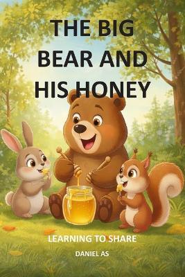 The big bear and his honey: Learning to share - Daniel As - cover