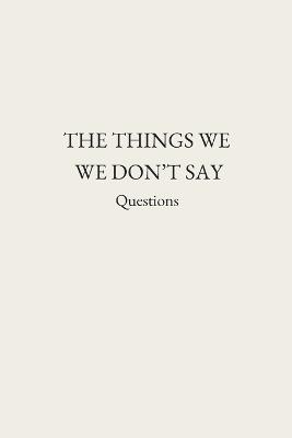 The Things We Don't Say: Questions - Room Enough Publishing - cover