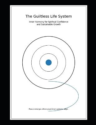 The Guiltless Life System: Inner Harmony for Spiritual Confidence and Sustainable Growth - Ravindra Kumar Nayak - cover