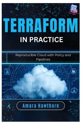 Terraform in Practice: Reproducible Cloud with Policy and Pipelines - Amara Hawthorn - cover