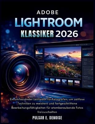 Adobe Lightroom Klassiker 2026: Ein umfassender Leitfaden für Fotografen, um zeitlose Techniken zu meistern und fortgeschrittene Bearbeitungsfähigkeiten für atemberaubende Fotos freizuschalten - Pulsar E Denoise - cover
