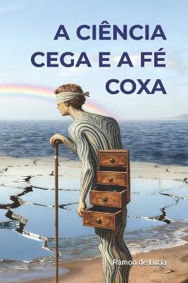 A Ciência Cega E a Fé Coxa: Dialética Biofísica Ontológica - Ramon de Lucía - cover